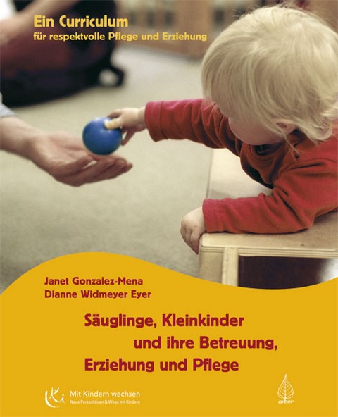 Säuglinge, Kleinkinder und ihre Betreuung, Erziehung und Pflege - Janet Gonzalez-Mena, Dianne Widmeyer Eyer