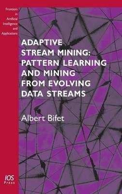 Adaptive Stream Mining: Pattern Learning and Mining from Evolving Data Streams - A. Bifet