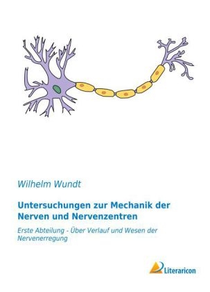 Untersuchungen zur Mechanik der Nerven und Nervenzentren - Wilhelm Wundt