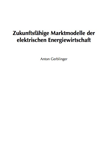 Zukunftsfähige Marktmodelle der elektrischen Energiewirtschaft - Anton Gerblinger