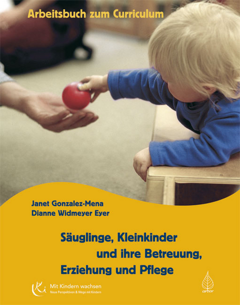 Säuglinge, Kleinkinder und ihre Betreuung, Erziehung und Pflege - Janet Gonzalez-Mena, Dianne Widmeyer Eyer