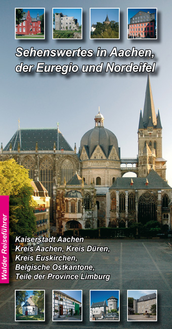 Aachen - Nordeifel Reiseführer - Sehenswertes in Aachen, der Euregio und Nordeifel - Achim Walder, Ingrid Walder