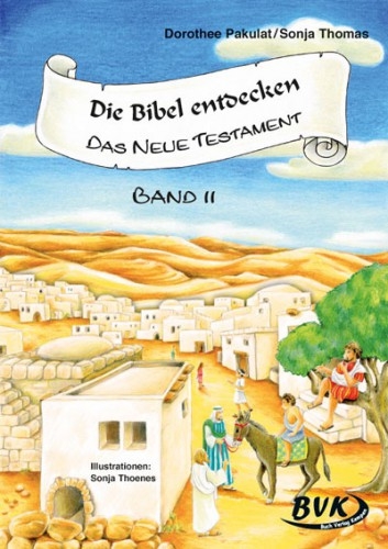 Die Bibel entdecken: Das Neue Testament Band 2 - Sonja Thomas, Dorothee Pakulat