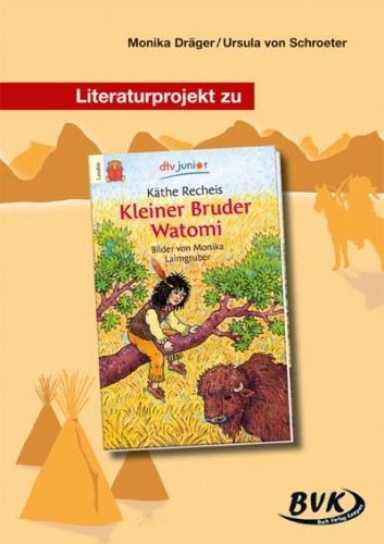 Literaturprojekt - Kleiner Bruder Watomi - Monika Dräger, Ursula von Schroeter