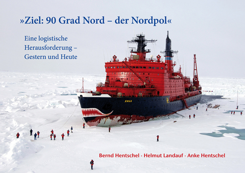 Ziel: 90 Grad Nord - der Nordpol - Bernd Hentschel, Helmut Landauf, Anke Hentschel