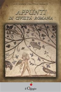 Appunti di civiltà romana - Alexandra Christina Rinaldi