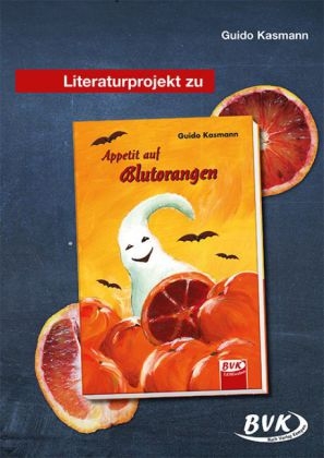Literaturprojekt zu "Appetit auf Blutorangen" - Guido Kasmann