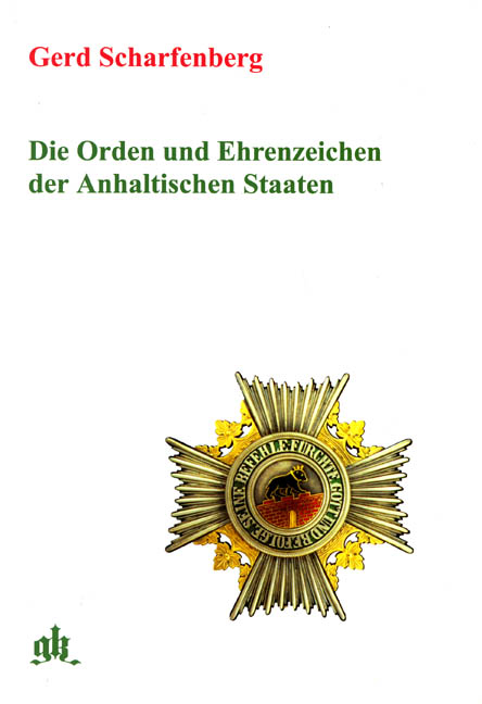 Die Orden und Ehrenzeichen der Anhaltischen Staaten - Gerd Scharfenberg