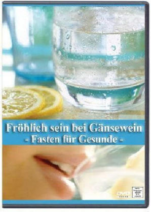 Fröhlich sein bei Gänsewein, Fasten für Gesunde, 1 DVD