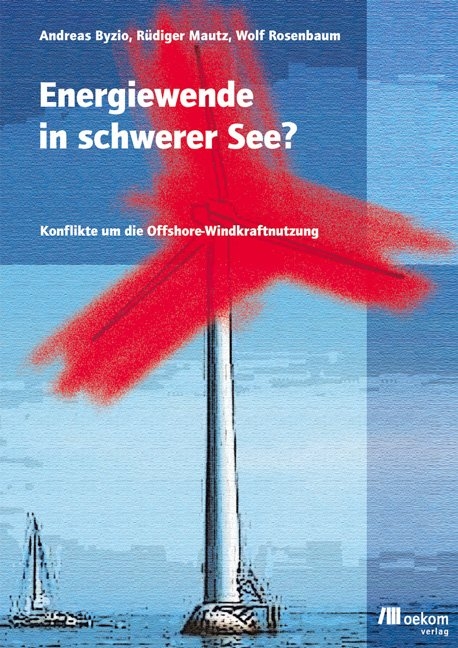 Energiewende in schwerer See? - Andreas Byzio, Rüdiger Mautz, Wolf Rosenbaum