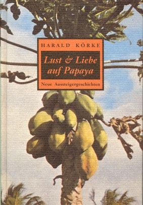 Lust und Liebe auf Papaya - Harald Körke
