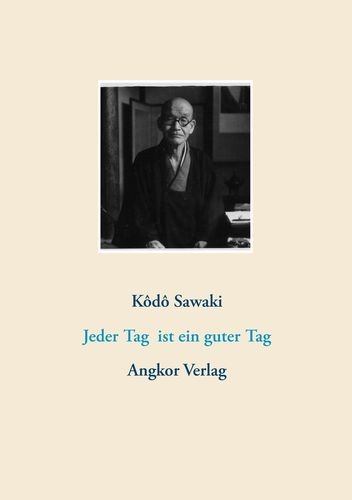 Jeder Tag ist ein guter Tag - Kodo Sawaki