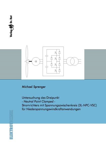 Untersuchung des Dreipunkt - Neutral Point Clamped - Stromrichters mit Spannungszwischenkreis (3L-NPC-VSC) für Niederspannungswindkraftanwendungen - Michael Sprenger