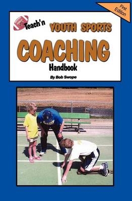 Teach'n Youth Sports Coaching Handbook - Bob Swope