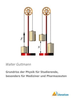 Grundriss der Physik für Studierende, besonders für Mediziner und Pharmazeuten - Walter Guttmann