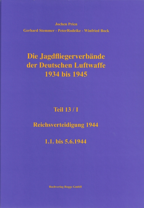 Die Jagdfliegerverbände der Deutschen Luftwaffe 1934 bis 1945 Teil 13 / I - Jochen Prien, Gerhard Stemmer, Peter Rodeike