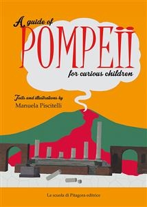 A guide of Pompeii for curious children - Manuela Piscitelli