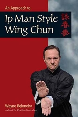 An Approach to Ip Man Style Wing Chun - Wayne Belonoha