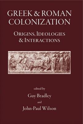 Greek and Roman Colonisation - G.J. Bradley, J. P. Wilson, Simon Bradley