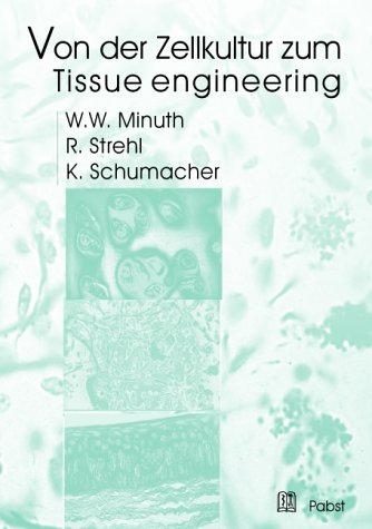 Von der Zellkultur zum Tissue engineering - W W Minuth, R Strehl, K Schumacher