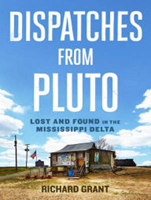 Dispatches from Pluto - Richard Grant