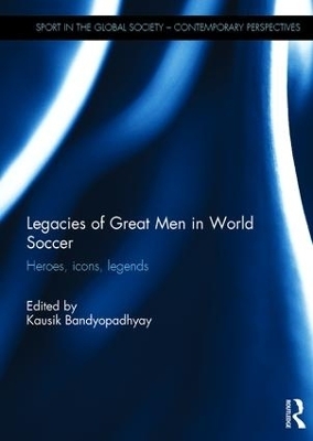 Legacies of Great Men in World Soccer - 
