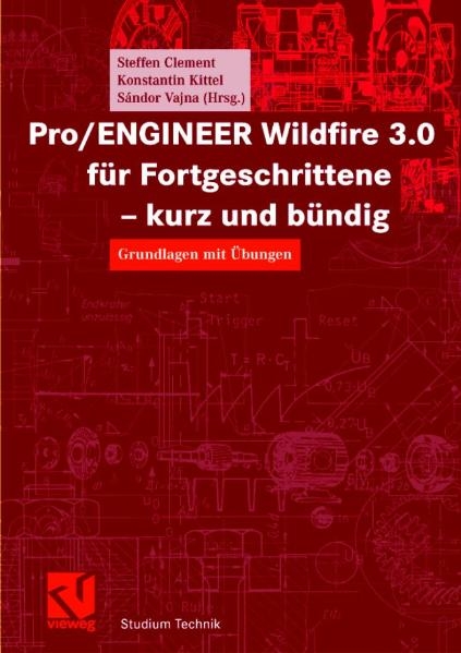 Pro/ENGINEER Wildfire 3.0 für Fortgeschrittene - kurz und bündig - Steffen Clement, Konstantin Kittel