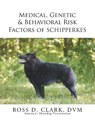 Medical, Genetic & Behavioral Risk Factors of Schipperkes - DVM Ross D Clark