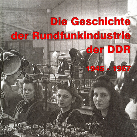 CD-ROM: Die Geschichte der Rundfunkindustrie der DDR 1945 - 1967 - 