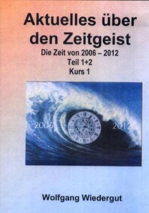 Aktuelles über den Zeitgeist 2006-2012 /Teil 1+2 - Wolfgang Wiedergut