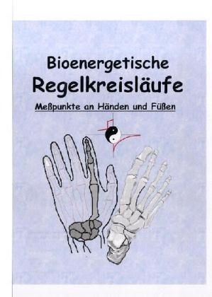 Bioenergetische Regelkreisläufe. Messpunkte an Händen und Füssen - Werner Hoffmann