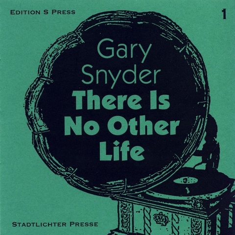 There Is No Other Life - Gary Snyder