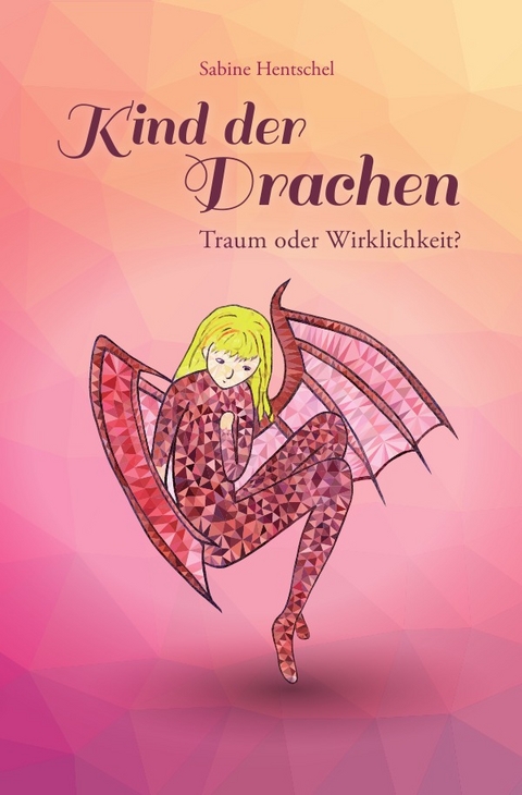 Kind der Drachen / Kind der Drachen – Traum oder Wirklichkeit? - Sabine Hentschel