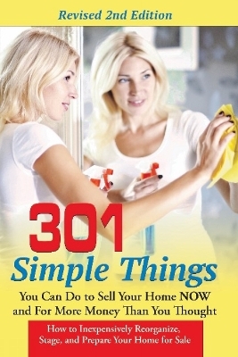 301 Simple Things You Can Do to Sell Your Home Now & for More Money Than You Thought - Teri Clark