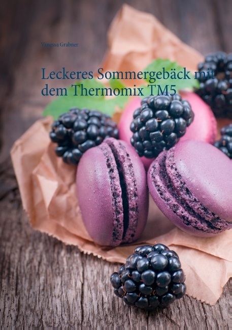 Leckeres Sommergebäck mit dem Thermomix TM5 - Vanessa Grabner