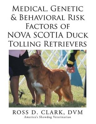 Medical, Genetic & Behavioral Risk Factors of Nova Scotia Duck Tolling Retrievers - DVM Ross D Clark