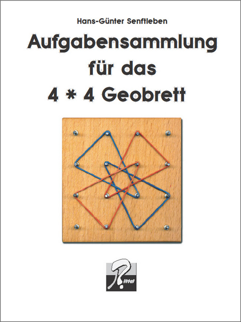 Aufgabensammlung für das 4x4 Geobrett - Hans Günter Senftleben