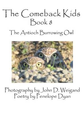 The Comeback Kids, Book 8, the Antioch Burrowing Owl - Penelope Dyan