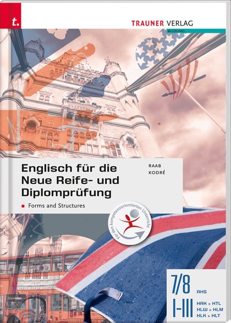 Englisch für die Neue Reife- und Diplomprüfung - Forms and Structures 7/8 AHS, I-III HAK/HTL/HLW/HLM/HLK/HLT - Gabriele Raab, Christina Kodré