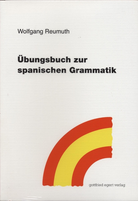 Übungsbuch zur spanischen Grammatik - Wolfgang Reumuth