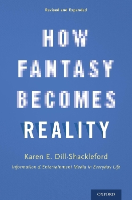 How Fantasy Becomes Reality - Karen E. Dill-Shackleford