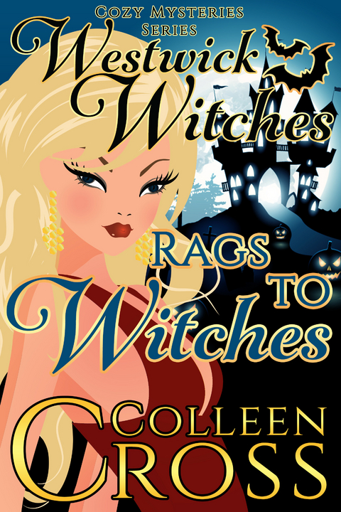 Rags to Witches : A Westwick Corners Cozy Mystery - Colleen Cross