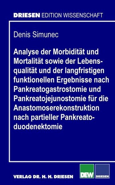 Analyse der Morbidität und Mortalität sowie der Lebensqualität und der langfristigen funktionellen Ergebnisse nach Pankreatogastrostomie und Pankreatojejunostomie für die Anastomoserekonstruktion nach partieller Pankreatoduodenektomie - Denis Simunec