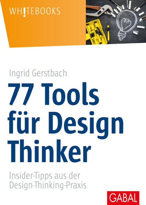 77 Tools für Design Thinker -  Ingrid Gerstbach