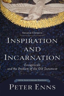 Inspiration and Incarnation – Evangelicals and the Problem of the Old Testament - Peter Enns