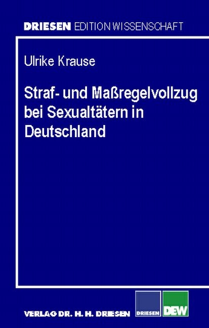 Straf- und Massregelvollzug bei Sexualtätern in Deutschland - Ulrike Krause