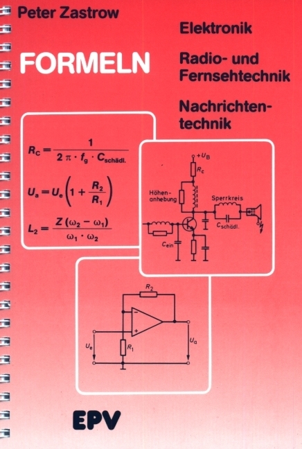 Formeln der Elektronik, der Radio- und Fernsehtechnik, der Nachrichtentechnik - Peter Zastrow