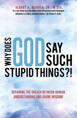 Why Does God Say Such Stupid Things?! - M DIV Albert a Warren  Jr