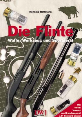 Die Flinte - Waffe, Werkzeug und Sportgerät - Henning Hoffmann