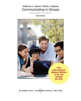 Communicating in Groups: Applications and Skills (Int'l Ed) - Katherine Adams, Gloria Galanes
